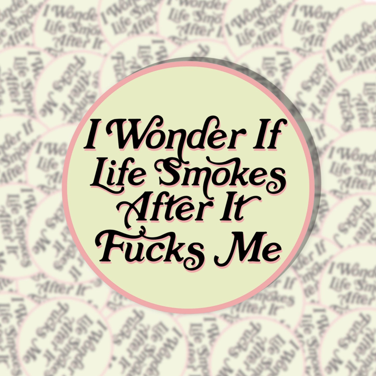 BOBBYK boutique - I Wonder If Life Smokes After It Fucks Me Sticker - The Oddity Den