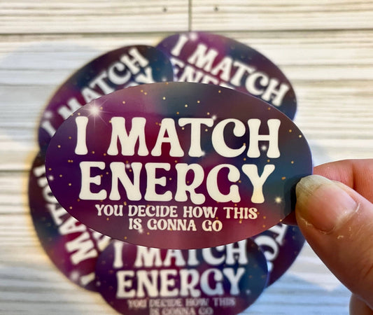 I Match Energy, Vinyl Sticker - The Oddity Den