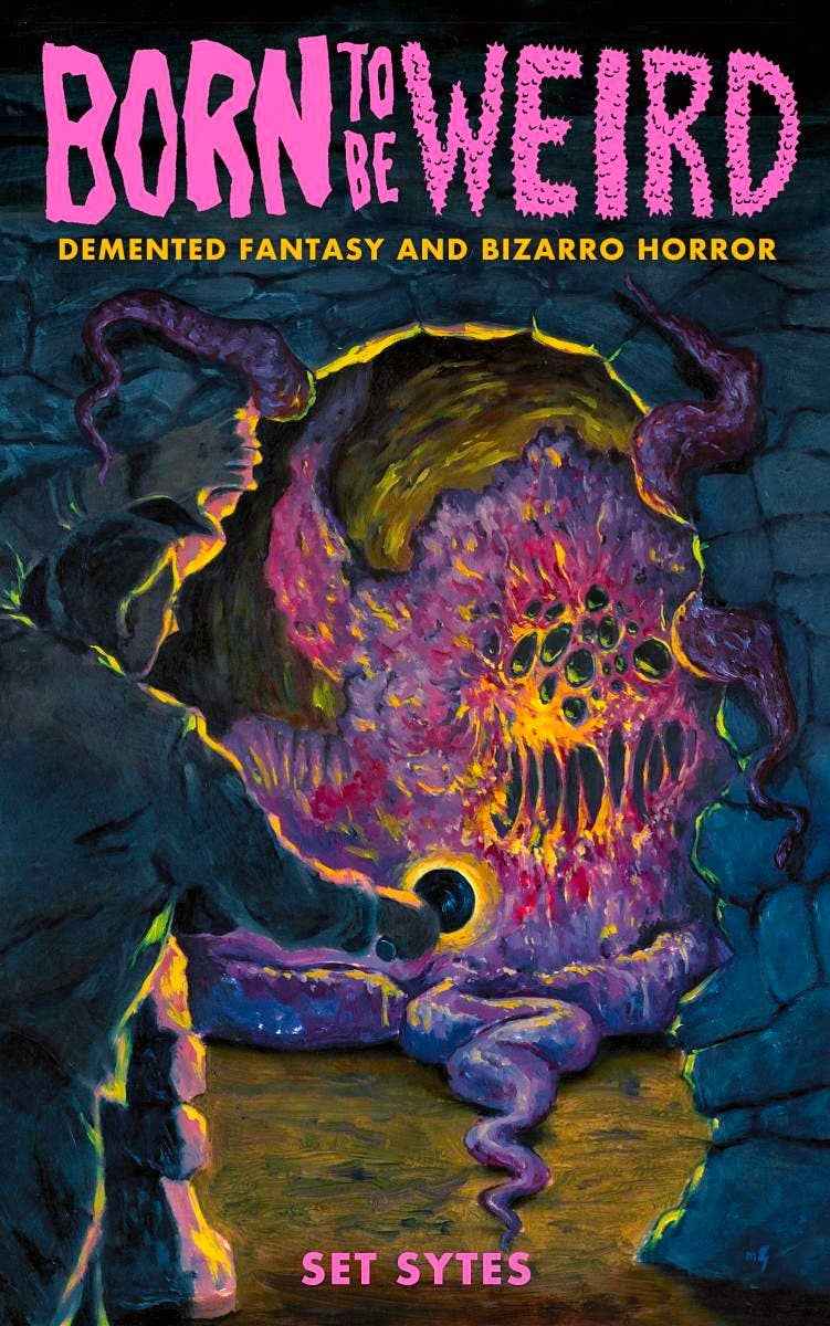 Born to Be Weird: Demented Fantasy and Bizarro Horror - The Oddity Den