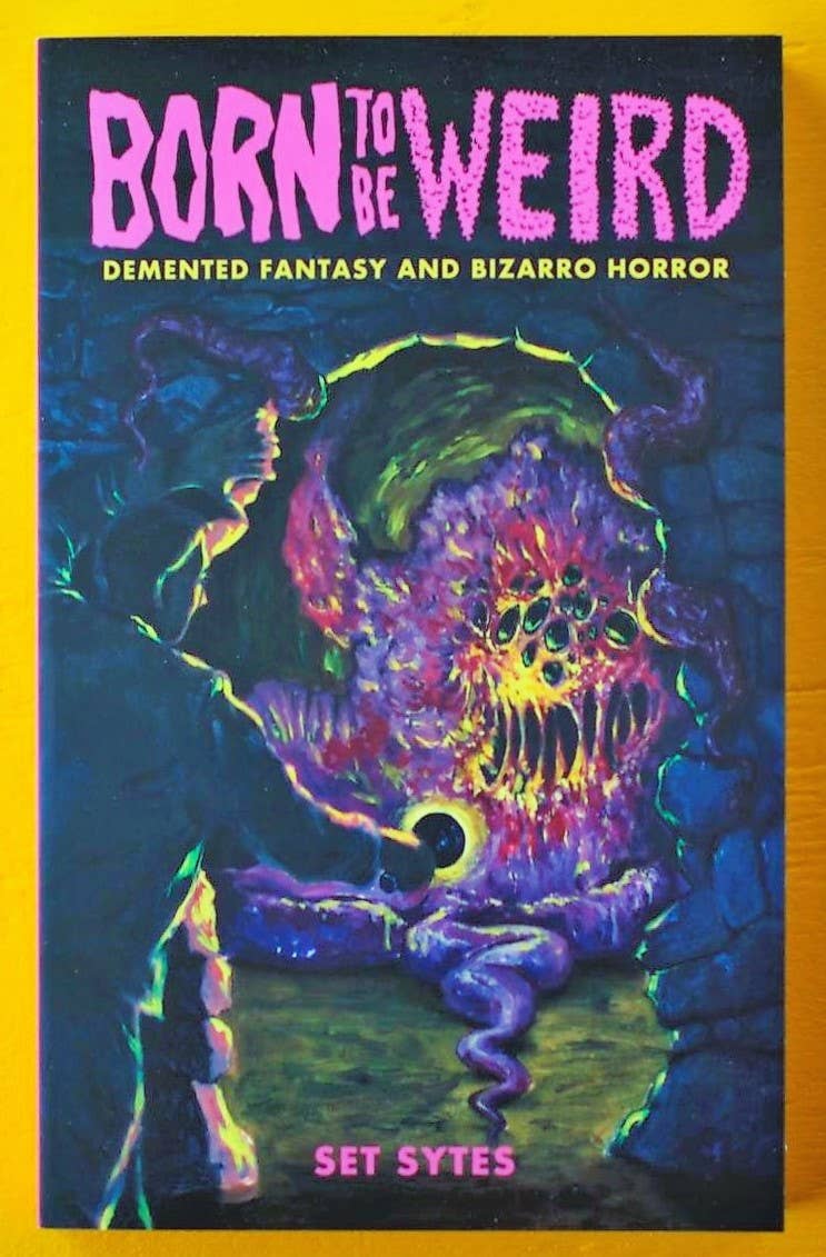 Born to Be Weird: Demented Fantasy and Bizarro Horror - The Oddity Den