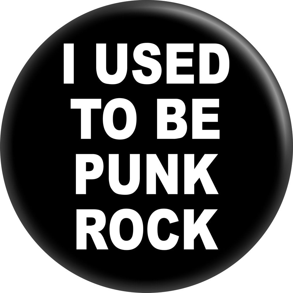 I Used to be Punk Rock - Pin-on Button - The Oddity Den