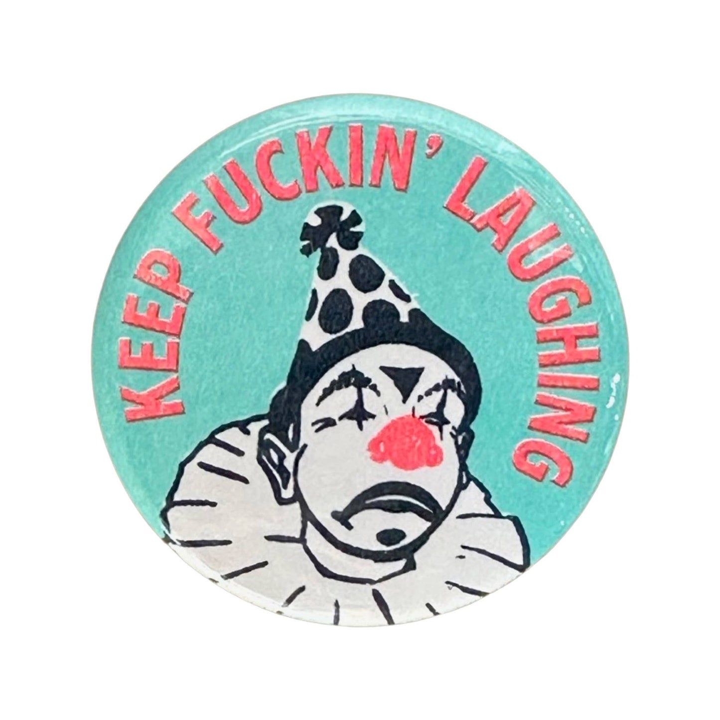 Keep Fuckin' Laughing Pin/Button - The Oddity Den