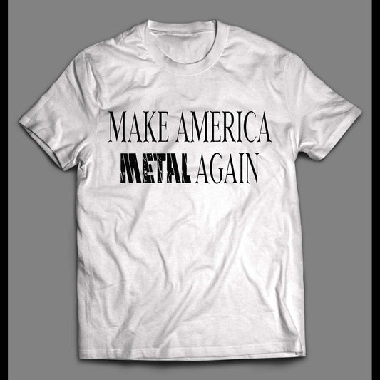 Make America Metal Again - T Shirt - The Oddity Den