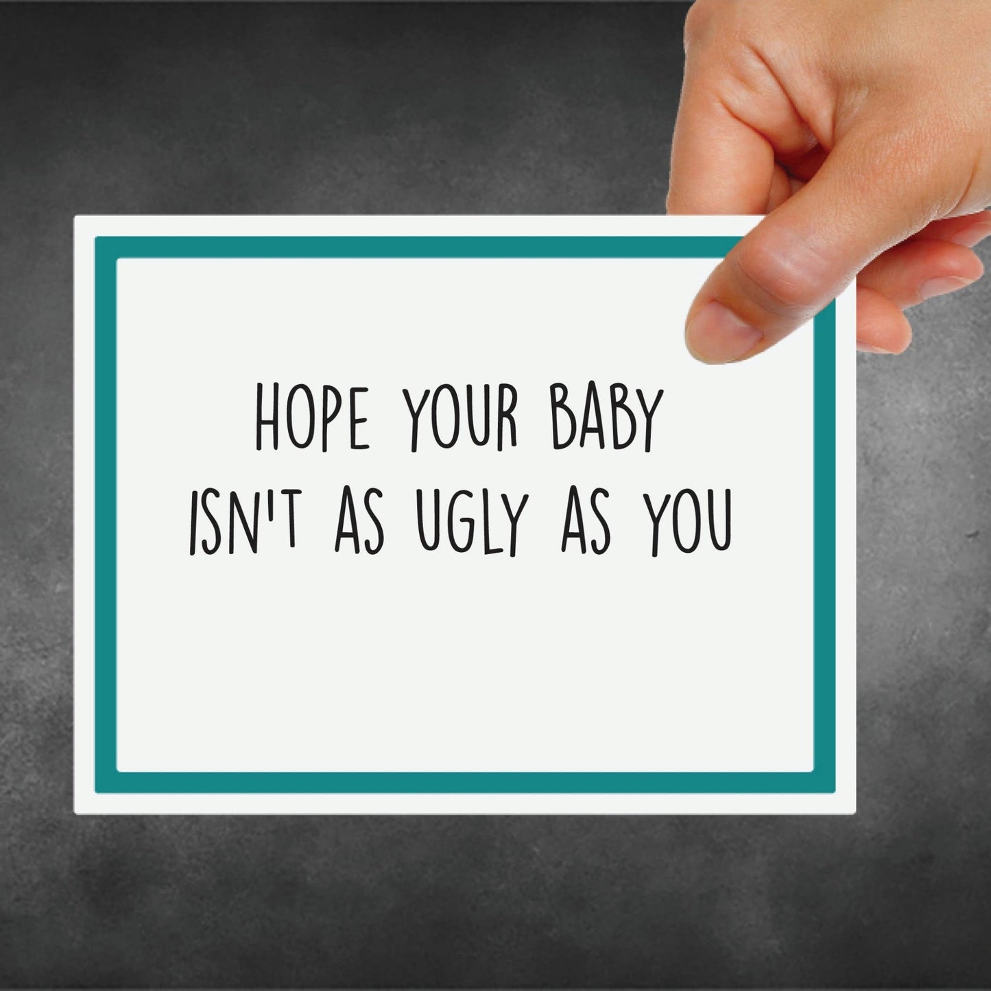 Snarky Card - Baby - Isn’t Ugly as You - The Oddity Den