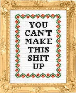 Subversive Cross Stitch - You Can't Make This Shit Up - The Oddity Den